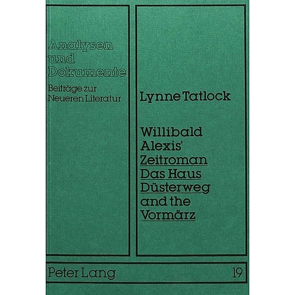 Willibald Alexis' Zeitroman Das Haus Düsterweg and the Vormärz, Lynne Tatlock
