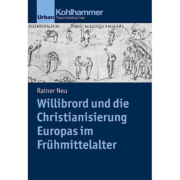Willibrord und die Christianisierung Europas im Frühmittelalter, Rainer Neu