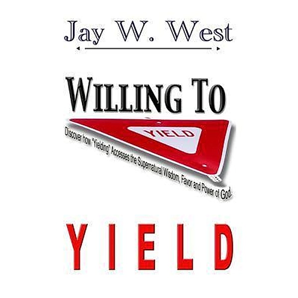 Willing to Yield / Worldwide Publishing Group, Jay W. West