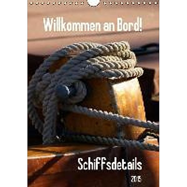 Willkommen an Bord! Schiffsdetails 2015 AT Version (Wandkalender 2015 DIN A4 hoch), Peter Hebgen