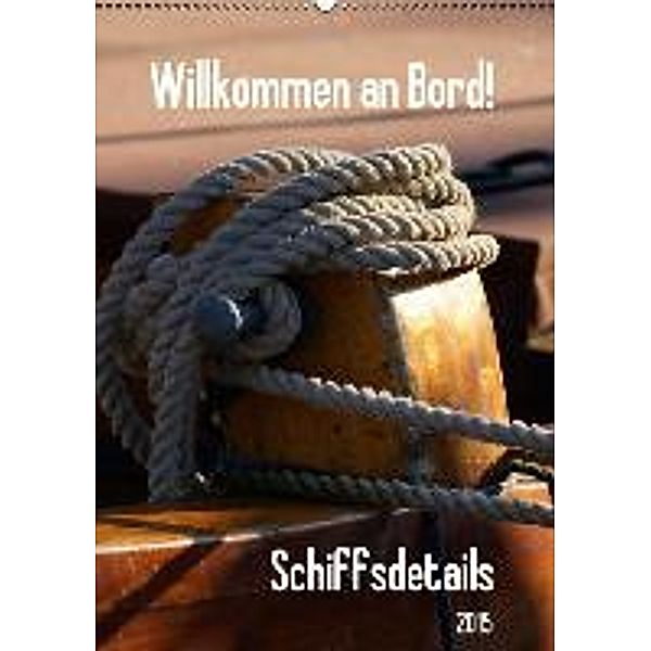 Willkommen an Bord! Schiffsdetails 2015 CH Version (Wandkalender 2015 DIN A2 hoch), Peter Hebgen