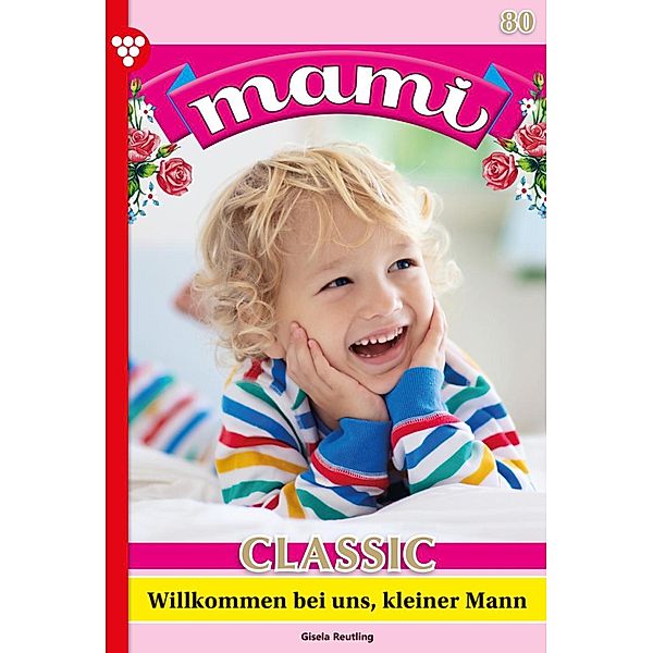 Willkommen bei uns, kleiner Mann / Mami Classic Bd.80, Gisela Reutling