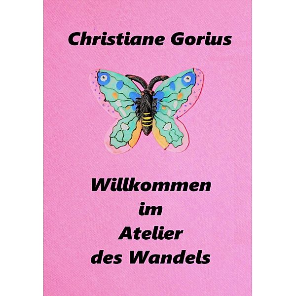 Willkommen im Atelier des Wandels, Christiane Gorius