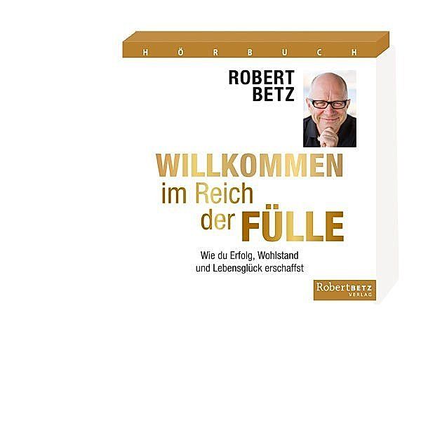 Willkommen im Reich der Fülle,4 Audio-CDs, Robert Betz