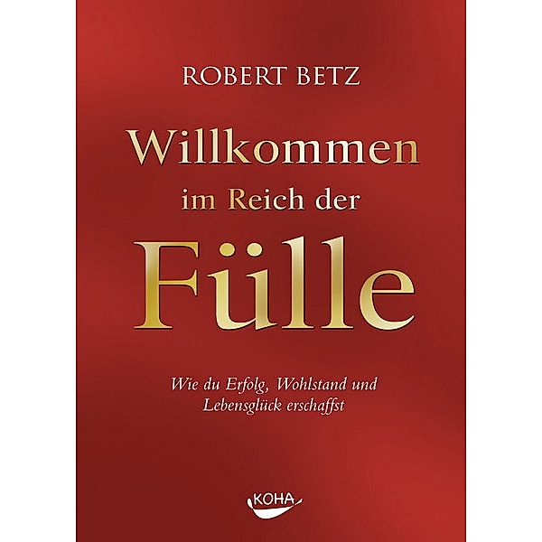 Willkommen im Reich der Fülle, m. Audio-CD, Robert Betz