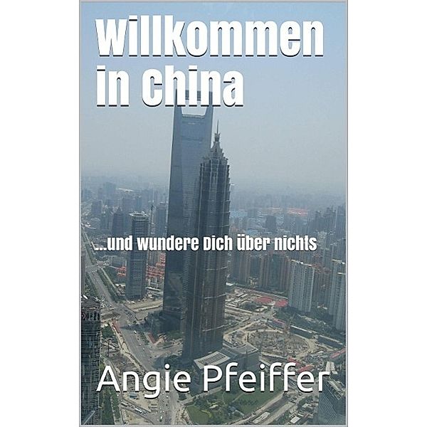 Willkommen in China, Angie Pfeiffer