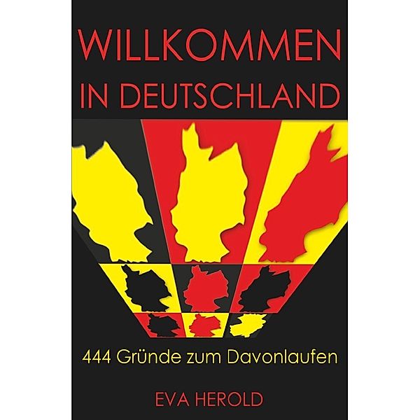 Willkommen in Deutschland - 444 Gründe zum Davonlaufen, Eva Herold