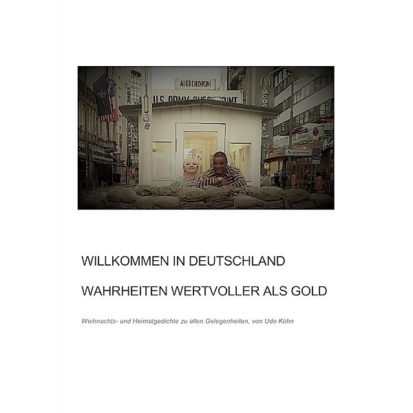 Willkommen in Deutschland - Wahrheiten wertvoller als Gold, Udo Kühn