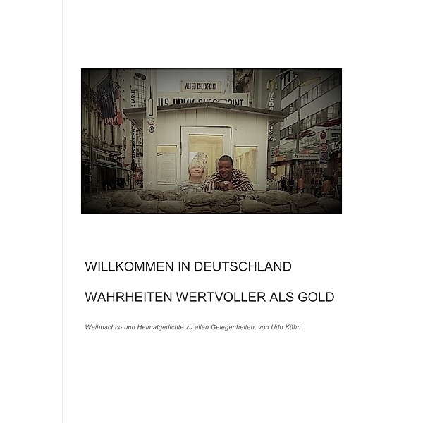 Willkommen in Deutschland - Wahrheiten wertvoller als Gold, Udo Kühn