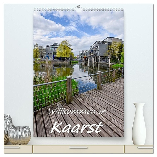 Willkommen in Kaarst (hochwertiger Premium Wandkalender 2024 DIN A2 hoch), Kunstdruck in Hochglanz, Bettina Hackstein