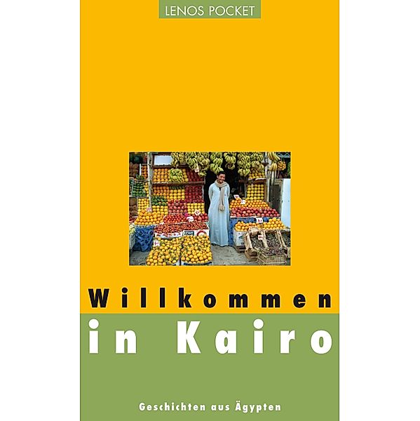 Willkommen in Kairo / Arabische Welten, Ghada Abdelaal, Tajjib Salich, Ibrahim Aslan, Alaa al-Aswani, Salwa Bakr, Chalid al-Chamissi, Gamal Al-Ghitani, Sonallah Ibrahim, Jussuf Idris, Sabri Mussa