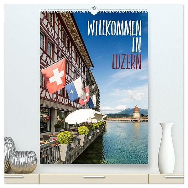 Willkommen in Luzern (hochwertiger Premium Wandkalender 2024 DIN A2 hoch), Kunstdruck in Hochglanz, Melanie Viola