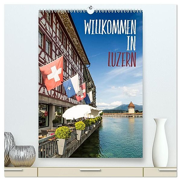 Willkommen in Luzern (hochwertiger Premium Wandkalender 2025 DIN A2 hoch), Kunstdruck in Hochglanz, Calvendo, Melanie Viola
