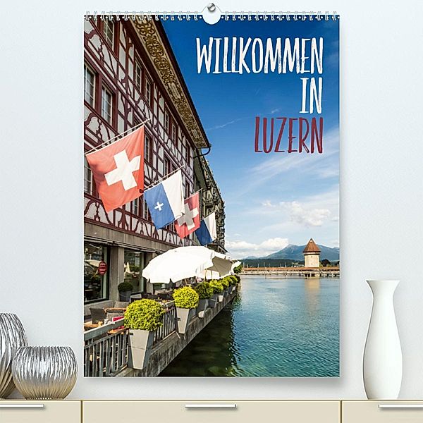 Willkommen in Luzern (Premium-Kalender 2020 DIN A2 hoch), Melanie Viola