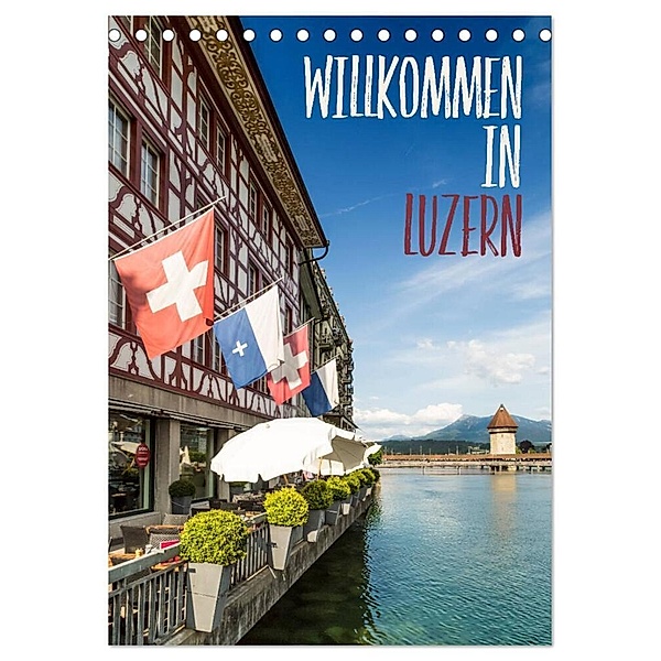 Willkommen in Luzern (Tischkalender 2024 DIN A5 hoch), CALVENDO Monatskalender, Melanie Viola