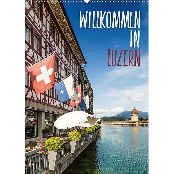 Willkommen in Luzern (Wandkalender 2017 DIN A2 hoch), Melanie Viola