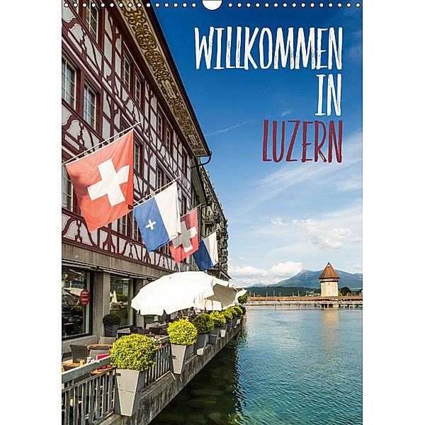 Willkommen in Luzern (Wandkalender 2019 DIN A3 hoch), Melanie Viola