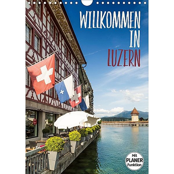 Willkommen in Luzern (Wandkalender 2021 DIN A4 hoch), Melanie Viola