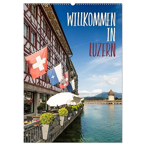 Willkommen in Luzern (Wandkalender 2024 DIN A2 hoch), CALVENDO Monatskalender, Melanie Viola