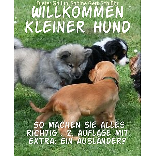 Willkommen kleiner Hund, Dieter Gallun, Sabine Gert-Schlühr