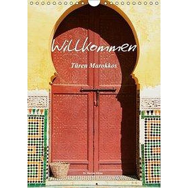 Willkommen - Türen Marokkos (Wandkalender 2017 DIN A4 hoch), Werner Altner