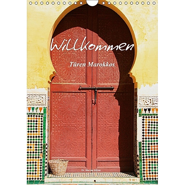 Willkommen - Türen Marokkos (Wandkalender 2018 DIN A4 hoch) Dieser erfolgreiche Kalender wurde dieses Jahr mit gleichen, Werner Altner