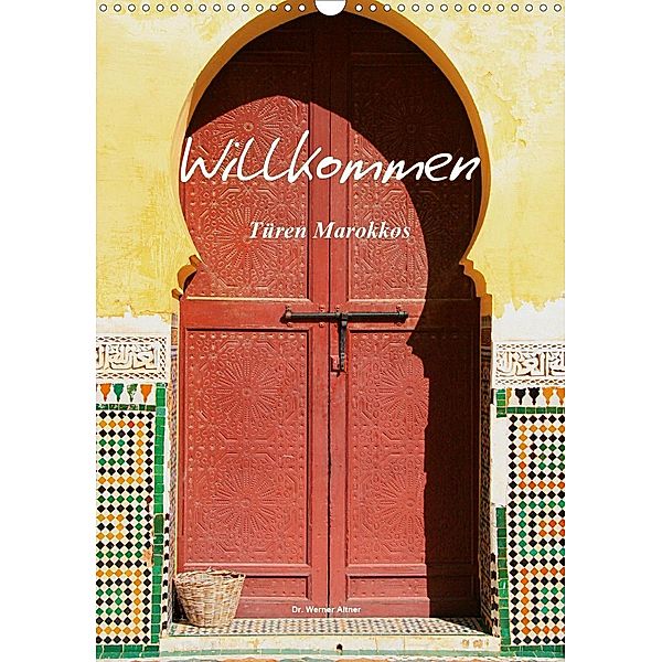 Willkommen - Türen Marokkos (Wandkalender 2020 DIN A3 hoch), Werner Altner