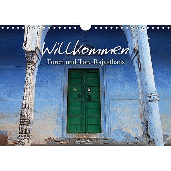 Willkommen - Türen und Tore Rajasthans (Wandkalender 2018 DIN A4 quer) Dieser erfolgreiche Kalender wurde dieses Jahr mi, Werner Altner