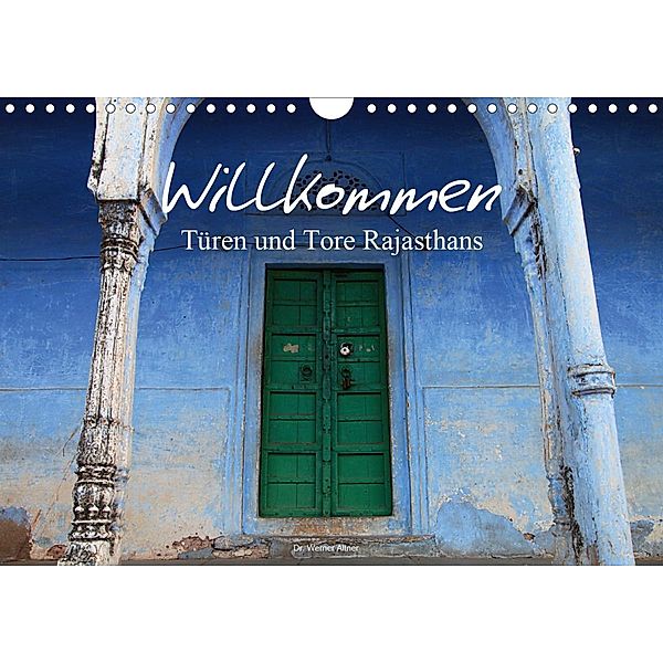 Willkommen - Türen und Tore Rajasthans (Wandkalender 2021 DIN A4 quer), Werner Altner