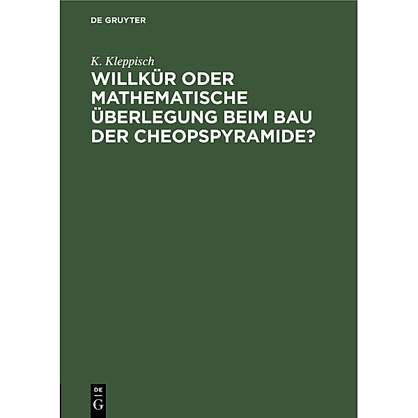 Willkür oder mathematische Überlegung beim Bau der Cheopspyramide?, K. Kleppisch
