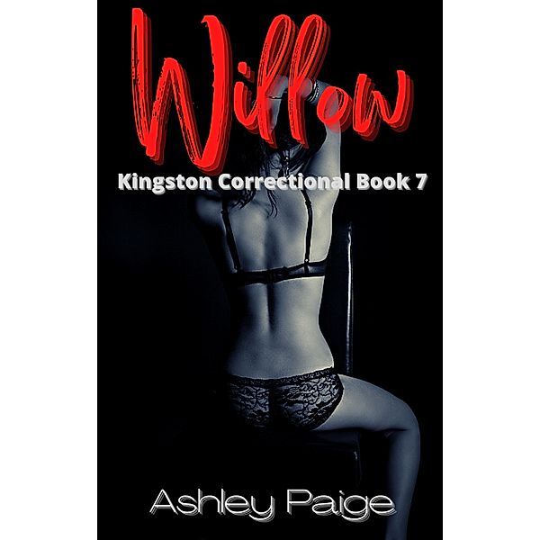 Willow (Kingston Correctional Series, #7) / Kingston Correctional Series, Ashley Paige