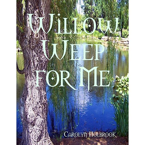 Willow Weep for Me, Carolyn Holbrook