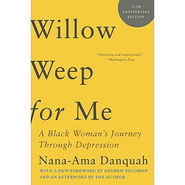 Willow Weep for Me: A Black Woman's Journey Through Depression, Nana-Ama Danquah
