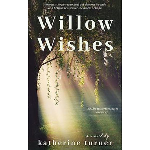 Willow Wishes / Life Imperfect Bd.2, Katherine Turner