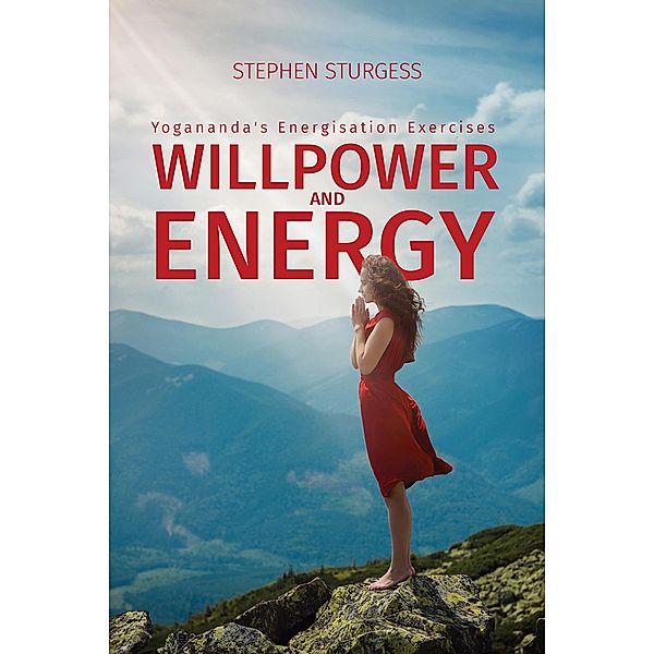 Willpower and Energy: Yogananda's Energisation Exercises / Austin Macauley Publishers, Stephen Sturgess