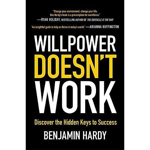 Willpower Doesn't Work, Benjamin Hardy