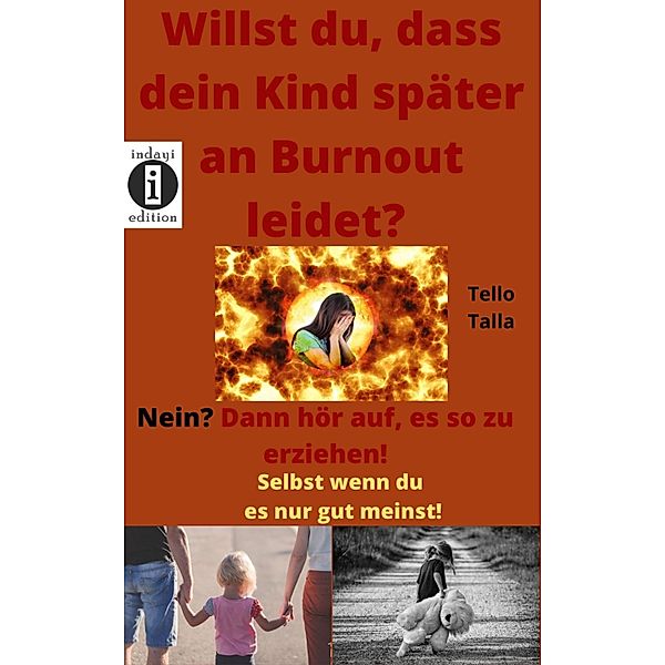 Willst du dass dein Kind später an Burnout leidet? Nein? Dann hör auf, es so zu erziehen!, Tello Talla