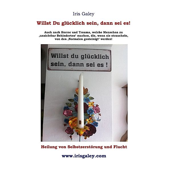 Willst du glücklich sein, dann sei es!, Iris Galey