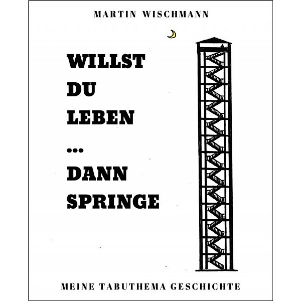 WILLST DU LEBEN ... DANN SPRINGE, Martin Wischmann