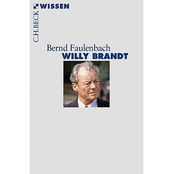 Willy Brandt / Beck'sche Reihe Bd.2780, Bernd Faulenbach