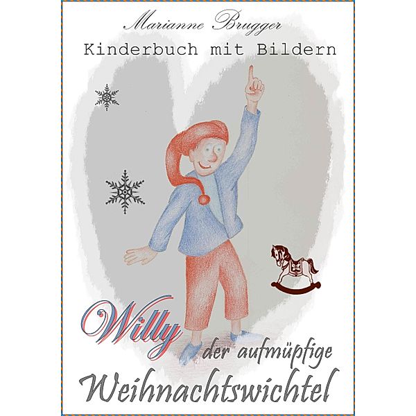 Willy, der aufmüpfige Weihnachtswichtel, Marianne Brugger