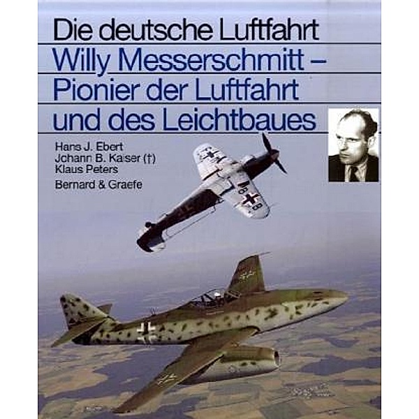 Willy Messerschmitt, Pionier der Luftfahrt und des Leichtbaues, Hans J. Ebert, Johann B. Kaiser, Klaus Peters