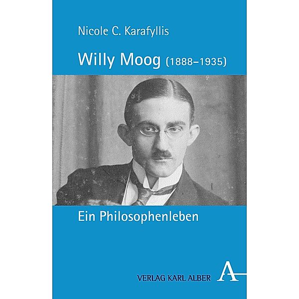 Willy Moog (1888-1935): Ein Philosophenleben, Nicole Christine Karafyllis