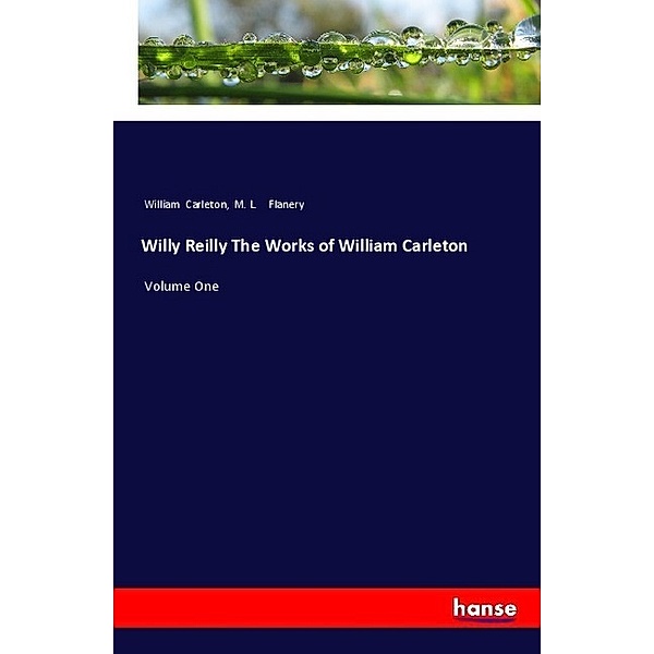 Willy Reilly The Works of William Carleton, William Carleton, M. L. Flanery