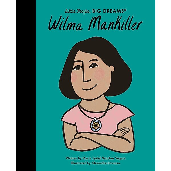 Wilma Mankiller / Little People, BIG DREAMS, Maria Isabel Sanchez Vegara