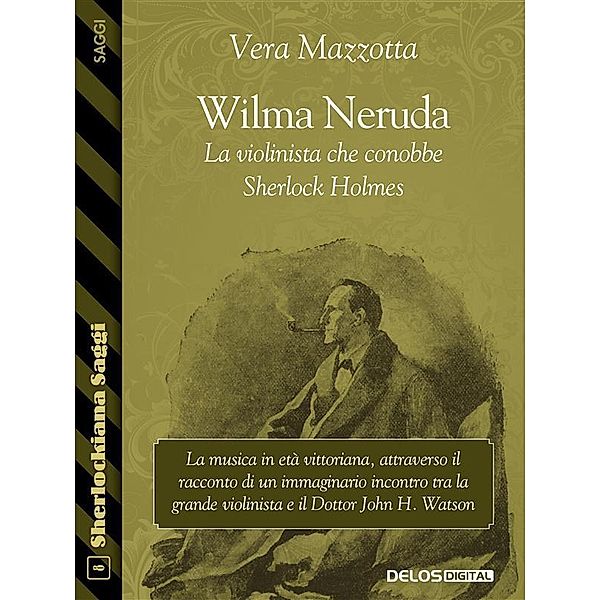 Wilma Neruda. La violinista che conobbe Sherlock Holmes, Vera Mazzotta