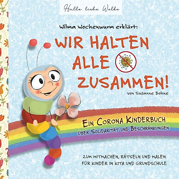 Wilma Wochenwurm erklärt: Wir halten alle zusammen! Ein Corona Kinderbuch über Solidarität und Beschränkungen, Susanne Bohne