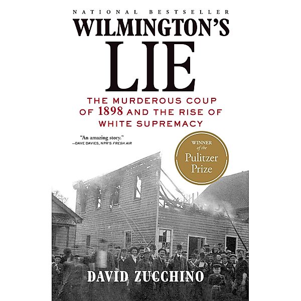 Wilmington's Lie (WINNER OF THE 2021 PULITZER PRIZE), David Zucchino