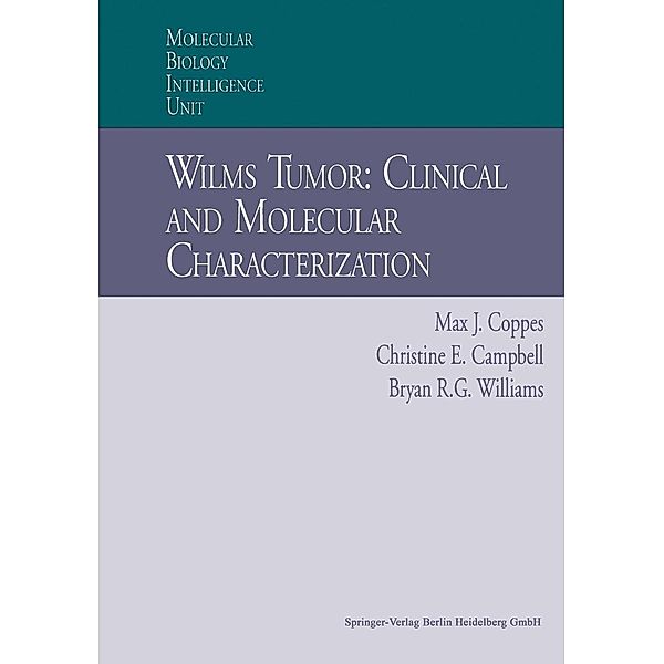 Wilms Tumor: Clinical and Molecular Characterization / Molecular Biology Intelligence Unit, Max J. Coppes, Christine E. Campbell, Bryan Williams