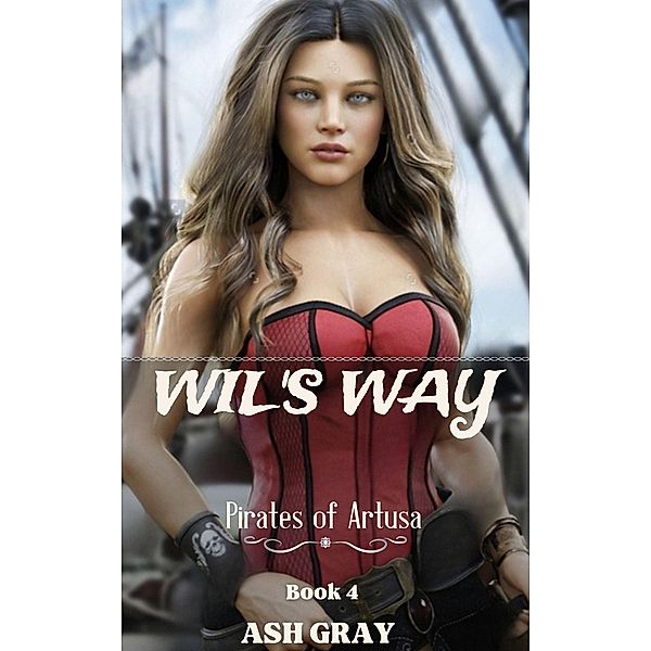 Wil's Way (Pirates of Artusa, #4) / Pirates of Artusa, Ash Gray
